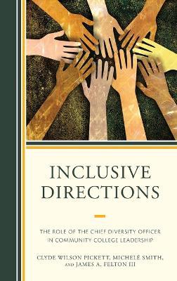 Inclusive Directions: The Role of the Chief Diversity Officer in Community College Leadership - Clyde Wilson Pickett,Michele Smith,James Felton - cover