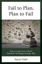 Fail to Plan, Plan to Fail: How to Create Your School’s Education Technology Strategic Plan