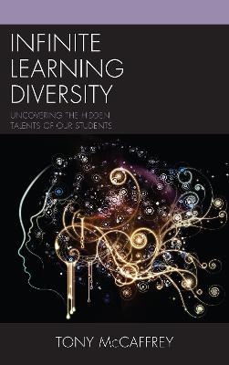 Infinite Learning Diversity: Uncovering the Hidden Talents of Our Students - Tony McCaffrey - cover
