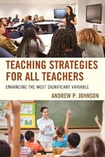 Teaching Strategies for All Teachers: Enhancing the Most Significant Variable