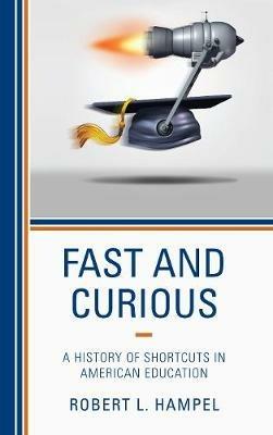 Fast and Curious: A History of Shortcuts in American Education - Robert L. Hampel - cover