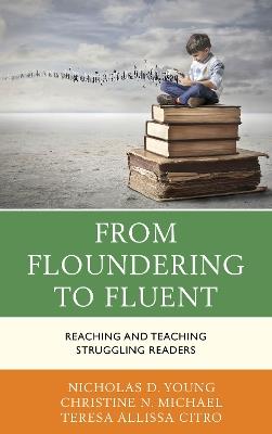 From Floundering to Fluent: Reaching and Teaching Struggling Readers - Nicholas D. Young,Christine N. Michael,Teresa Citro - cover