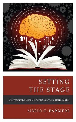 Setting the Stage: Delivering the Plan Using the Learner's Brain Model - Mario C. Barbiere - cover