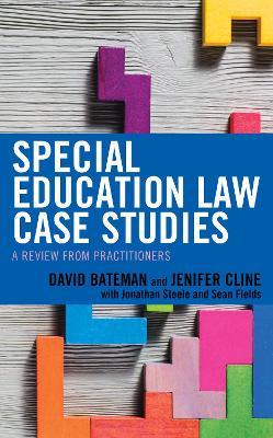 Special Education Law Case Studies: A Review from Practitioners - David F. Bateman,Jenifer Cline - cover
