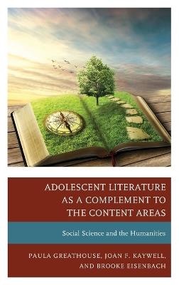 Adolescent Literature as a Complement to the Content Areas: Social Science and the Humanities - Paula Greathouse,Joan F. Kaywell,Brooke Eisenbach - cover