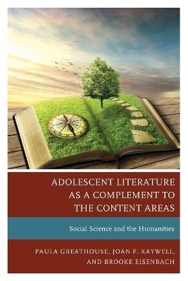 Adolescent Literature as a Complement to the Content Areas: Social Science and the Humanities - Paula Greathouse,Joan F. Kaywell,Brooke Eisenbach - cover