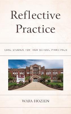 Reflective Practice: Case Studies for High School Principals - Wafa Hozien - cover