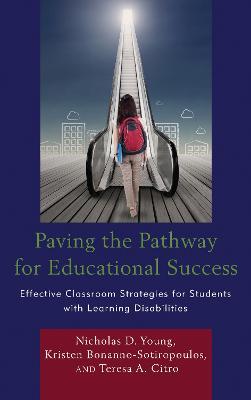 Paving the Pathway for Educational Success: Effective Classroom Strategies for Students with Learning Disabilities - Nicholas D. Young,Kristen Bonanno-Sotiropoulos,Teresa Citro - cover
