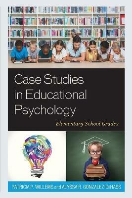 Case Studies in Educational Psychology: Elementary School Grades - Patricia P. Willems,Alyssa R. Gonzalez-DeHass - cover