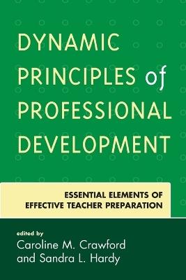 Dynamic Principles of Professional Development: Essential Elements of Effective Teacher Preparation - cover