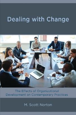Dealing with Change: The Effects of Organizational Development on Contemporary Practices - M. Scott Norton - cover