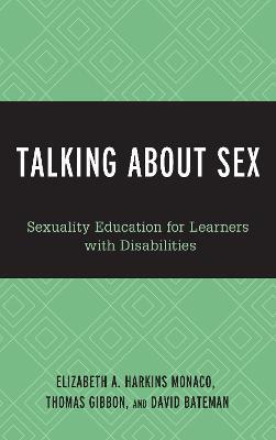 Talking About Sex: Sexuality Education for Learners with Disabilities - Elizabeth A. Harkins (Monaco),Thomas C. Gibbon,David F. Bateman - cover