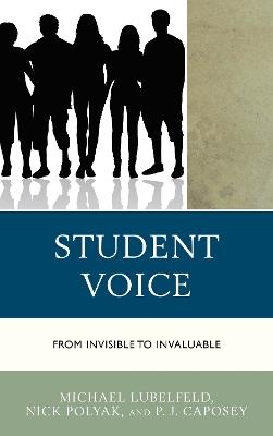 Student Voice: From Invisible to Invaluable - Michael Lubelfeld,Nick Polyak,PJ Caposey - cover