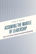 Assuming the Mantle of Leadership: Real-Life Case Studies in Higher Education