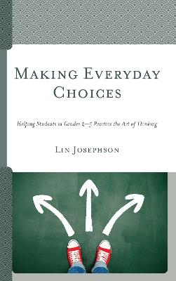 Making Everyday Choices: Helping Students in Grades 2-5 Practice the Art of Thinking - Lin Josephson - cover