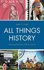 All Things History: Learning the Past with Fun Facts