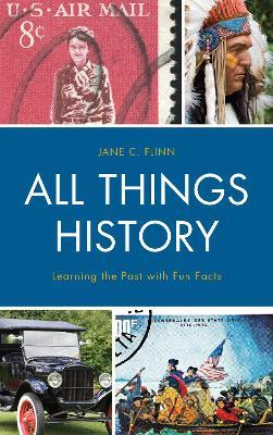 All Things History: Learning the Past with Fun Facts - Jane C. Flinn - cover