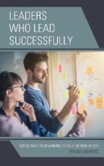 Leaders Who Lead Successfully: Guidelines for Organizing to Achieve Innovation