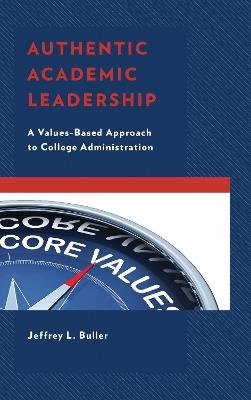Authentic Academic Leadership: A Values-Based Approach to College Administration - Jeffrey L. Buller - cover