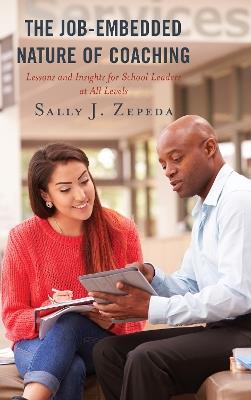 The Job-Embedded Nature of Coaching: Lessons and Insights for School Leaders at All Levels - cover
