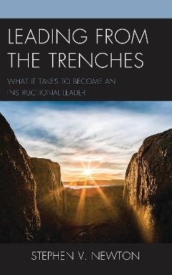 Leading from the Trenches: What It Takes to Become an Instructional Leader - Stephen V. Newton - cover