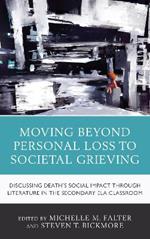 Moving Beyond Personal Loss to Societal Grieving: Discussing Death's Social Impact through Literature in the Secondary ELA Classroom