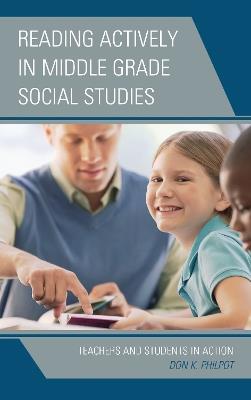 Reading Actively in Middle Grade Social Studies: Teachers and Students in Action - Don K. Philpot - cover