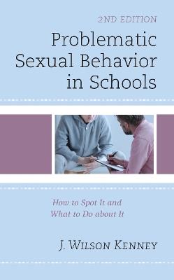 Problematic Sexual Behavior in Schools: How to Spot It and What to Do about It - J. Wilson Kenney - cover