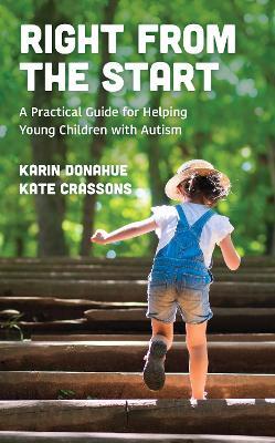 Right from the Start: A Practical Guide for Helping Young Children with Autism - Karin Donahue,Kate Crassons - cover