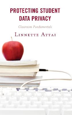 Protecting Student Data Privacy: Classroom Fundamentals - Linnette Attai - cover