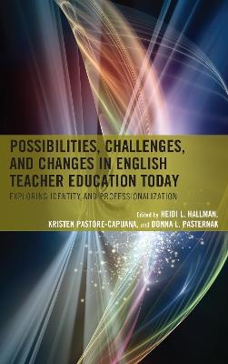 Possibilities, Challenges, and Changes in English Teacher Education Today: Exploring Identity and Professionalization - cover