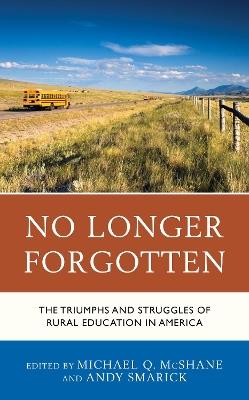 No Longer Forgotten: The Triumphs and Struggles of Rural Education in America - cover