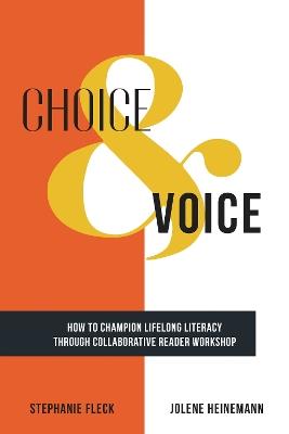 Choice & Voice: How to Champion Lifelong Literacy through Collaborative Reader Workshop - Stephanie Fleck,Jolene Heinemann - cover