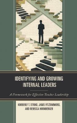 Identifying and Growing Internal Leaders: A Framework for Effective Teacher Leadership - Kimberly T. Strike,Janis Fitzsimmons,Rebecca Hornberger - cover