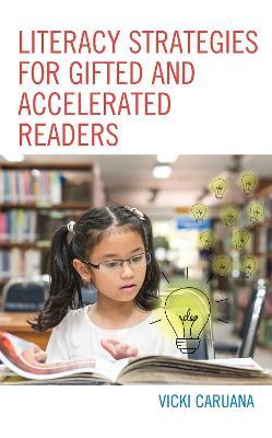 Literacy Strategies for Gifted and Accelerated Readers: A Guide for Elementary and Secondary School Educators - Vicki Caruana - cover