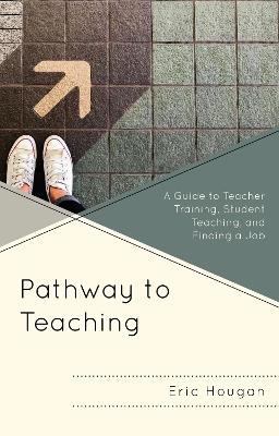 Pathway to Teaching: A Guide to Teacher Training, Student Teaching, and Finding a Job - Eric Hougan - cover