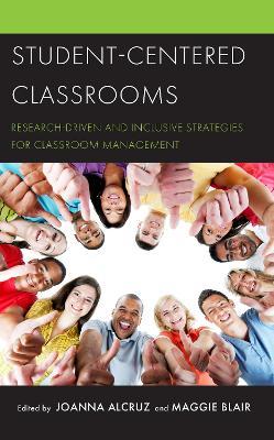 Student-Centered Classrooms: Research-Driven and Inclusive Strategies for Classroom Management - cover