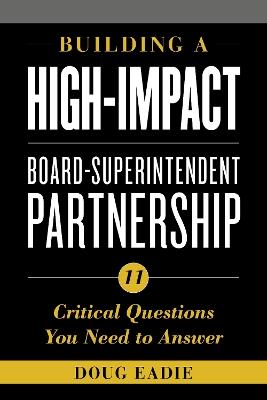 Building a High-Impact Board-Superintendent Partnership: 11 Critical Questions You Need to Answer - Doug Eadie - cover