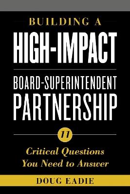 Building a High-Impact Board-Superintendent Partnership: 11 Critical Questions You Need to Answer - Doug Eadie - cover