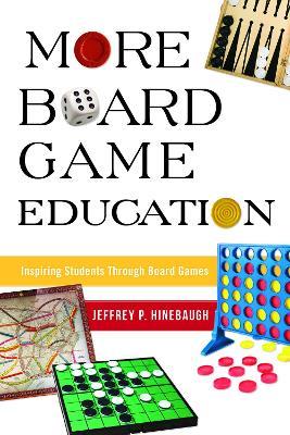 More Board Game Education: Inspiring Students Through Board Games - Jeffrey P. Hinebaugh - cover