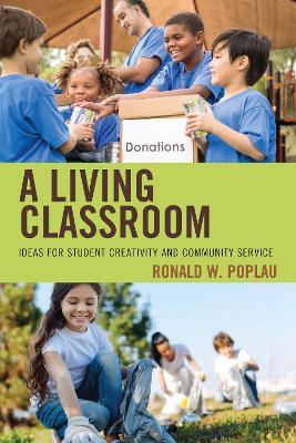 A Living Classroom: Ideas for Student Creativity and Community Service - Ronald W. Poplau - cover