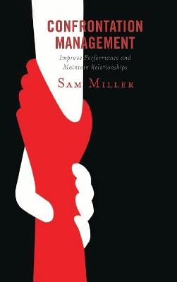 Confrontation Management: Improve Performance and Maintain Relationships - Sam Miller - cover