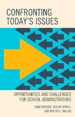 Confronting Today's Issues: Opportunities and Challenges for School Administrators - Chad Prosser,Denise Spirou,Jeffrey L. Buller - cover