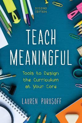 Teach Meaningful: Tools to Design the Curriculum at Your Core - Lauren Porosoff - cover