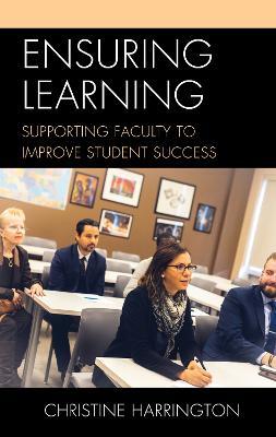 Ensuring Learning: Supporting Faculty to Improve Student Success - Christine Harrington - cover