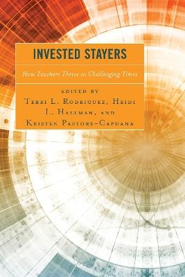 Invested Stayers: How Teachers Thrive in Challenging Times - cover