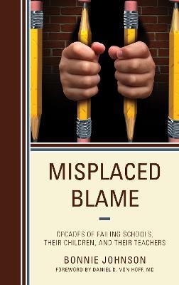 Misplaced Blame: Decades of Failing Schools, Their Children, and Their Teachers - Bonnie Johnson - cover