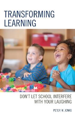 Transforming Learning: Don't Let School Interfere with Your Laughing - Peter M. Jonas - cover