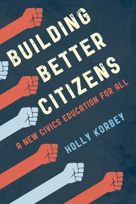 Building Better Citizens: A New Civics Education for All - Holly Korbey - cover