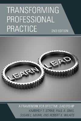 Transforming Professional Practice: A Framework for Effective Leadership - Kimberly T. Strike,Paul A. Sims,Susan L. Mann - cover